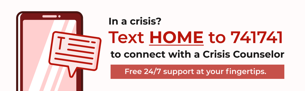 24/7 Crisis Text HOME to 741741